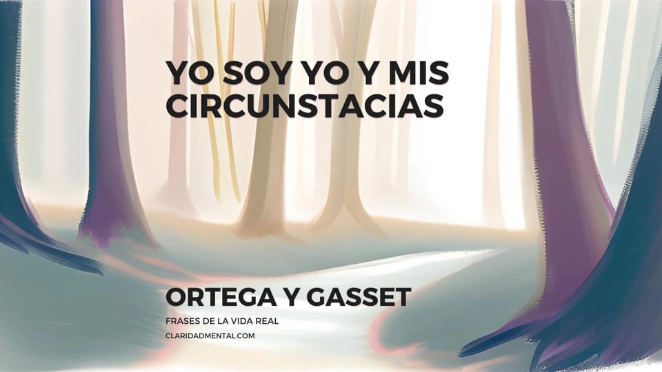 Ortega y Gasset: Yo soy yo y mis circunstacias
