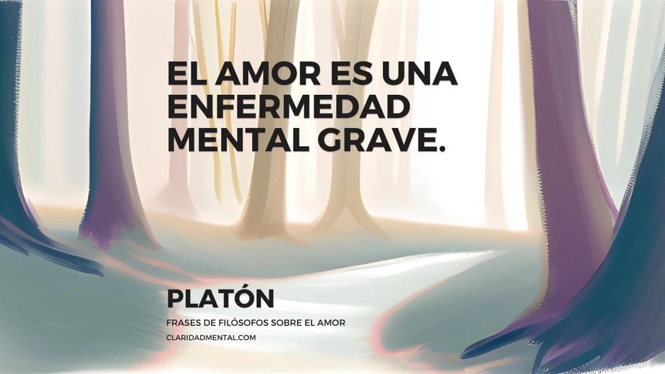 Platón: El amor es una enfermedad mental grave.