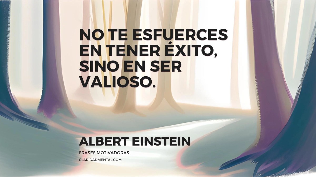 Albert Einstein: No te esfuerces en tener éxito, sino en ser valioso., image size:1200x675