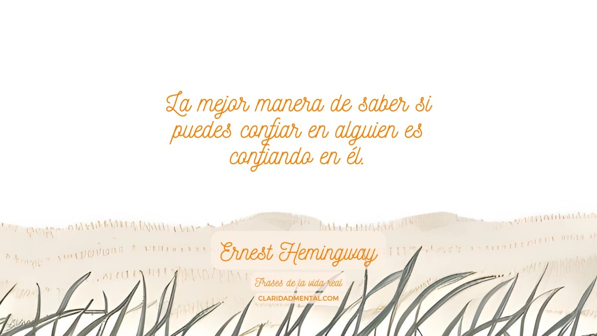 Ernest Hemingway: La Mejor Manera De Saber Si Puedes Confiar En Alguien ...